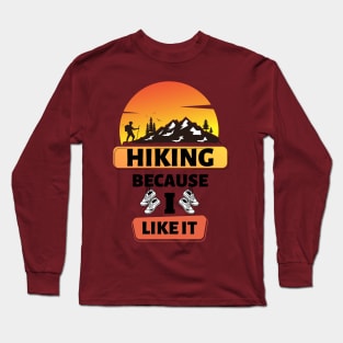 Hiking Because I Like It Long Sleeve T-Shirt